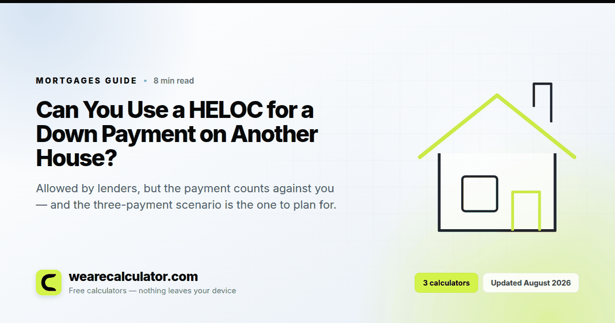 Can You Use a HELOC for a Down Payment on Another House? — Mortgages guide from We Are Calculator